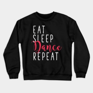 Eat sleep dance repeat Crewneck Sweatshirt